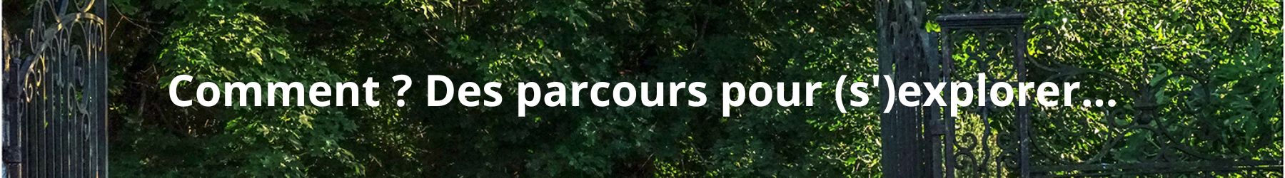 Comment _ Des parcours pour (s')explorer